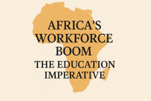 Africa’s Workforce Boom: The Education Imperative