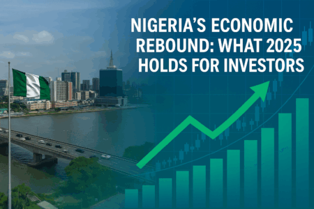Nigeria’s 2025 Economic Rebound: Investor Opportunities