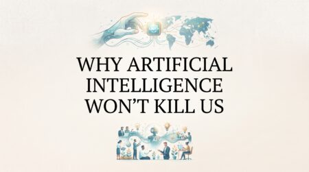 Why AI Won’t Kill Us All (And Why We’re Asking the Wrong Questions)